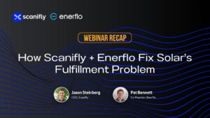 Webinar recap graphic: How Scanifly and Enerflo fix solar's fulfillment problem, with Jason Steinberg and Pat Bennett