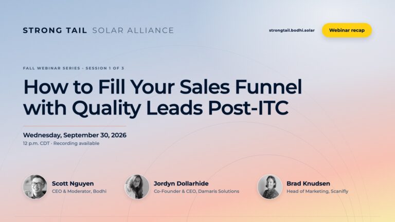 Strong Tail Solar Alliance webinar recap graphic: How to Fill Your Sales Funnel with Quality Leads Post-ITC, with Scott Nguyen, Jordyn Dollarhide, and Brad Knudsen